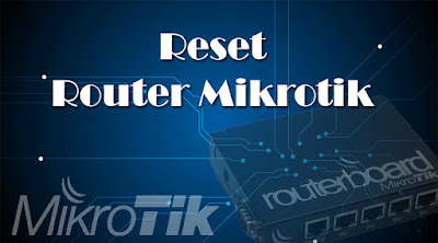 cara reset router mikrotik