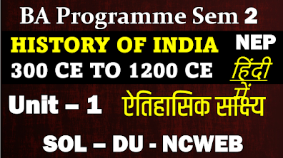 BA Programme Sem 2  ( History of india )  300 Ce TO 1200 Ce- Unit – 1