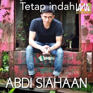 Lirik Lagu Abdi Siahaan – Tetap Indah