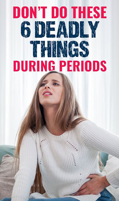 Don’t Do This 6 Things When You Have Period, It Might Be Deadly!