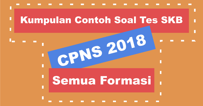 Kumpulan Contoh Soal Tes SKB CPNS 2018 Semua Formasi ...