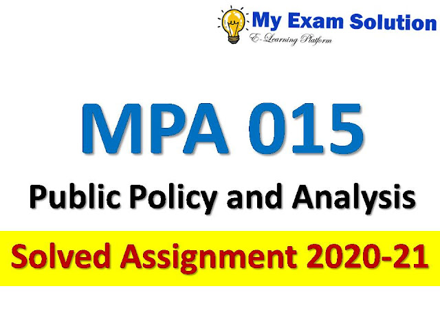 MPA 015 Public Policy and Analysis Solved Assignment 2020-21