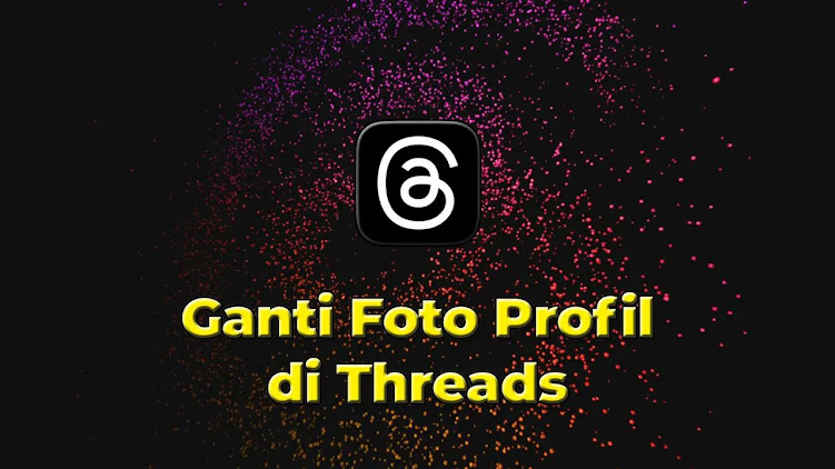 Cara Mengganti Foto Profil Akun Threads