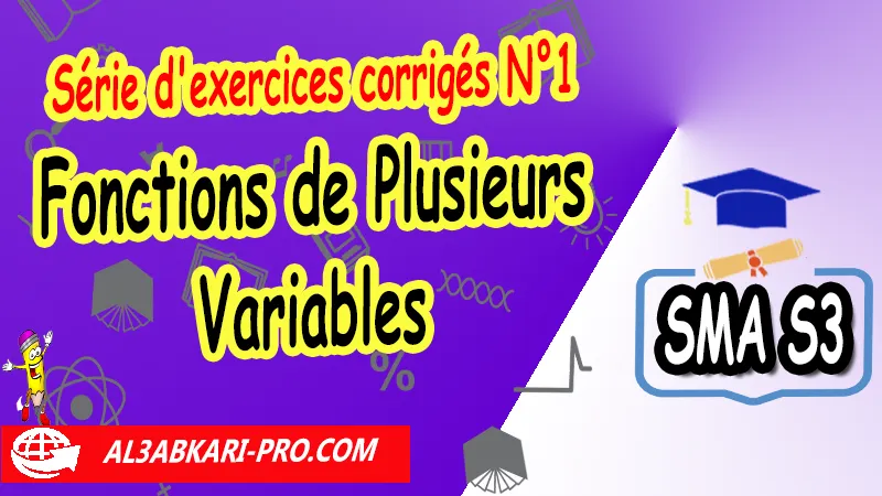 Fonctions de Plusieurs Variables - Série d'exercices corrigés N°1 Fonctions de Plusieurs Variables, Sciences mathématiques et Applications SMA S3, Cours sur Analyse 5 Fonctions de Plusieurs Variables sma s3, Résumé de cours sur Analyse 5 Fonctions de Plusieurs Variables sma s3, Exercices corrigés sur Analyse 5 Fonctions de Plusieurs Variables sma s3, Travaux dirigés td sur Analyse 5 Fonctions de Plusieurs Variables sma s3, examens avec corrigés sur Analyse 5 Fonctions de Plusieurs Variables SMA S3, Contrôle continu sur Analyse 5 Fonctions de Plusieurs Variables SMA S3, fonctions de plusieurs variables cours pdf, fonction de plusieurs variables cours, fonction de plusieurs variables résume, fonctions à plusieurs variables cours et exercices corrigés pdf, fonctions plusieurs variables exercices corrigés, analyse 5 sma s3 exercices corrigés pdf