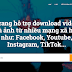 Hướng dẫn tải video Facebook, Youtube, Instagram, Tiktok miễn phí chỉ trong 1 nốt nhạc