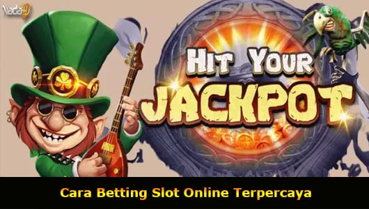 Cara Betting Slot Online Terpercaya