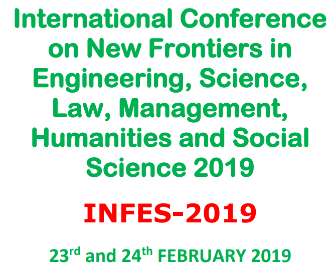 International Conference on New Frontiers in Engineering, Science, Law, Management, Humanities and Social Science 2019 INFES-2019 