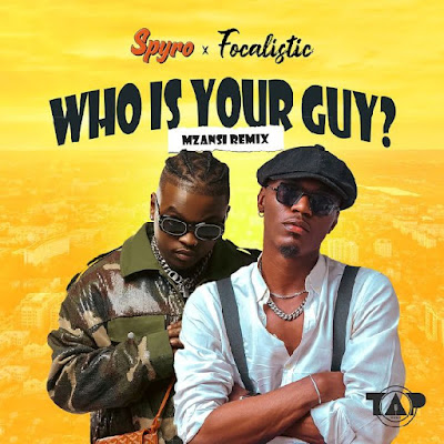 Spyro ft. Focalistic - Who Is Your Guy (Mzansi Remix)