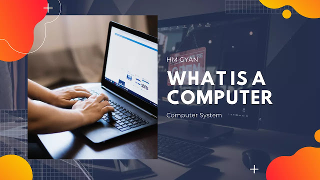 What is a Computer & Computer System, hmgyan
