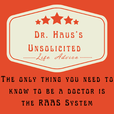 Dr. Hau's Unsolicited Life Advice:  The only thing you need to know to be a doctor is the RAAS System