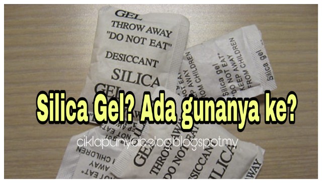 Silica Gel? Ada gunanya ke?