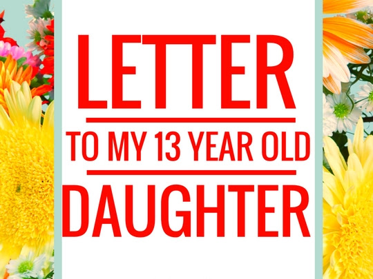 A Letter to My 13 Year Old Daughter