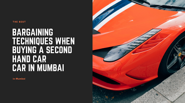 The best bargaining techniques, when buying a second hand car in Mumbai