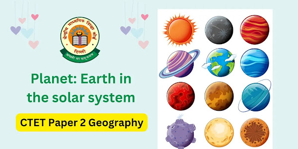 Planet: Earth in the solar system - CTET Paper 2 Geography