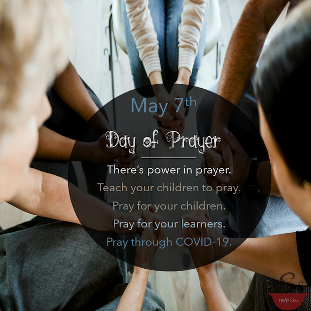 On May 7, 2020, spend time in prayer.  For our country, for your children, with your children, for your learners and throughout COVID-19.