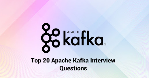 Top 20 Apache Kafka Interview Questions with Answers