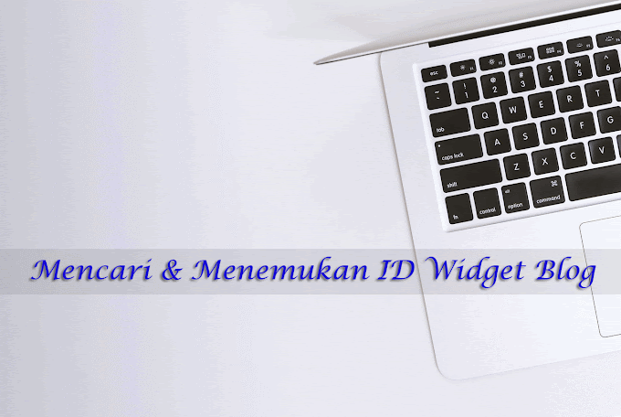 Cara Mencari dan Menemukan ID Widget Blog