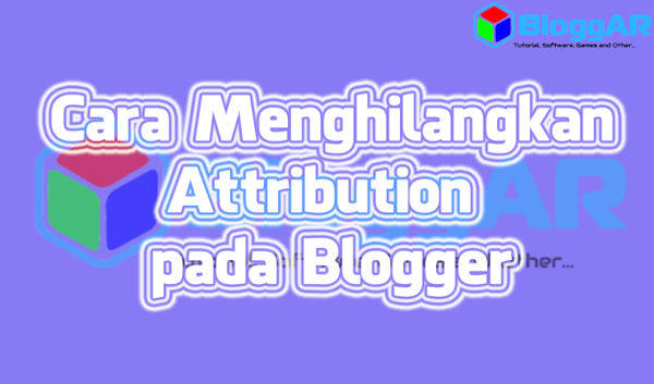 Cara Menghilangkan Attribution "Powered by Blogger" pada Blog