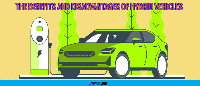 THE BENEFITS AND DISADVANTAGES OF HYBRID VEHICLES