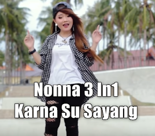 Download Lagu Nonna 3In1 Karna Su Sayang Mp3 Terbaru 2019
