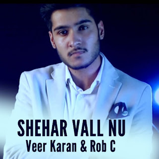 Shehar Vall Nu Lyrics - Veer Karan & Rob C