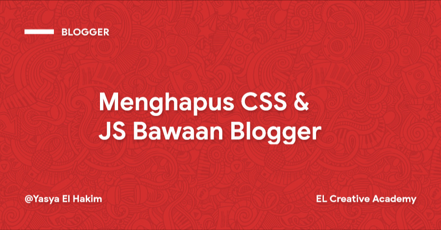 Cara Menghapus file CSS & JS Bawaan Blogger