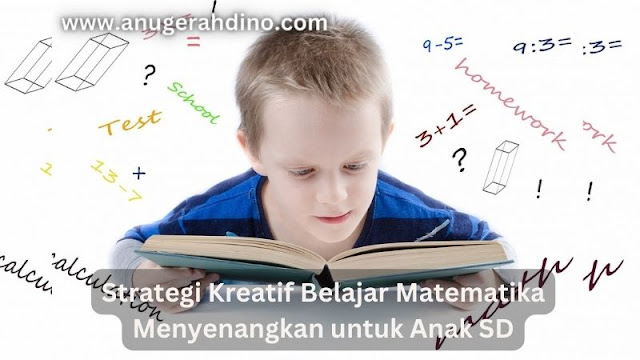 Strategi Kreatif Belajar Matematika Menyenangkan untuk Anak SD