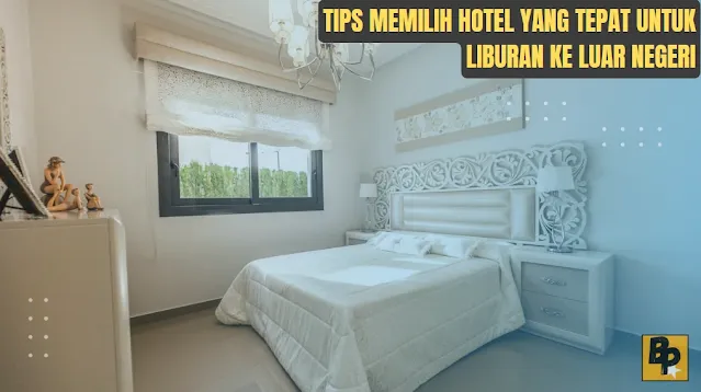 Tips Memilih Hotel yang Tepat untuk Liburan