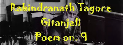 Rabindranath Tagore's poem Gitanjali song no.9