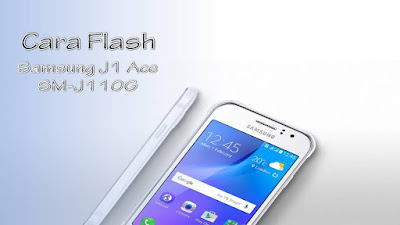 Cara Flash Samsung Galaxy J1 Ace SM-110G Manual 