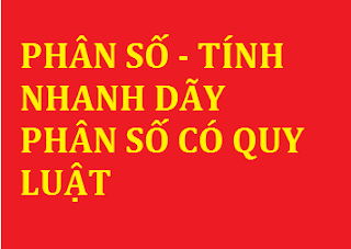 phan so tinh nhanh day phan so co qui luat