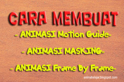 Cara Membuat Animasi Motion Guide, Animasi Masking Dan Frame By Frame.