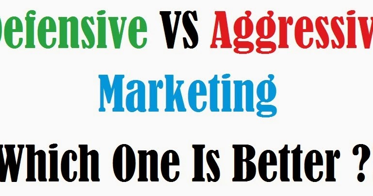 Defensive Vs Aggressive Marketing: Which One is Better ...