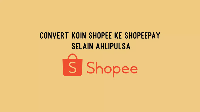 Convert Koin Shopee ke ShopeePay Selain Ahlipulsa