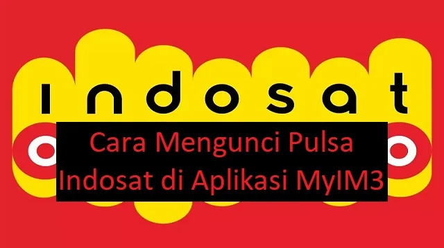 Cara Mengunci Pulsa Indosat di Aplikasi MyIM3