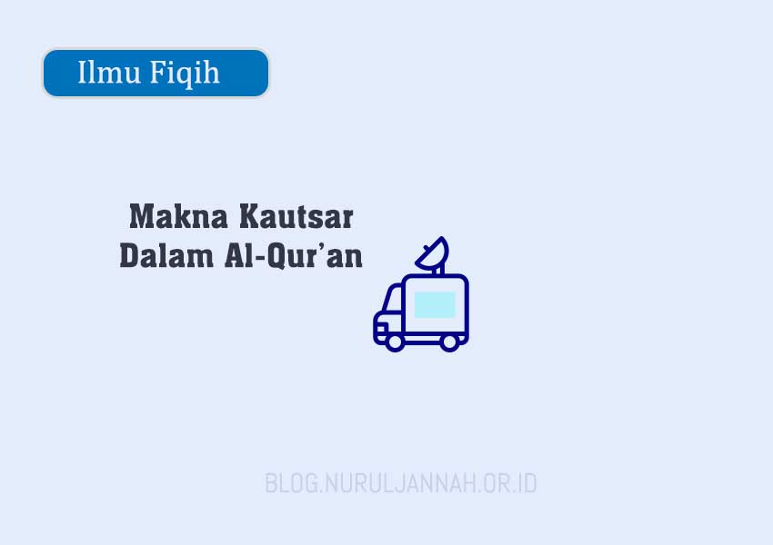 Makna Kautsar di dalam Al Quran