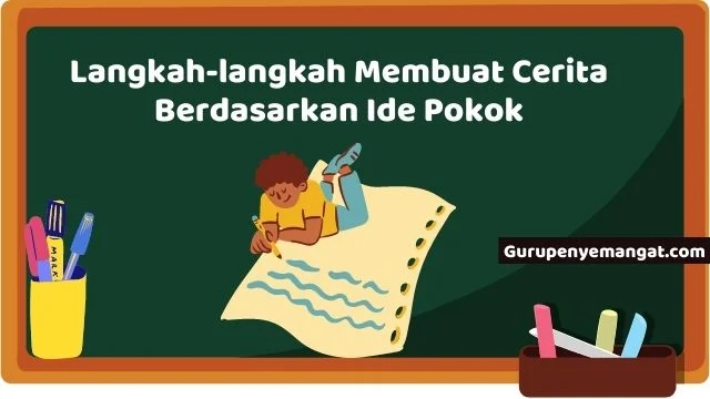 Langkah-langkah Membuat Cerita Berdasarkan Ide Pokok