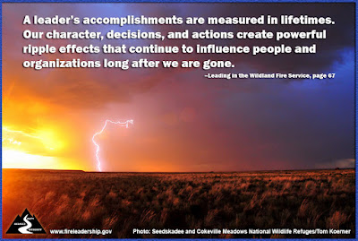 A leader's accomplishments are measured in lifetimes. Our character, decisions, and actions create powerful ripple effects that continue to influence people and organizations long after we are gone. - Leading in the Wildland Fire Service, p. 67 [lightning strike in the desert at dusk]
