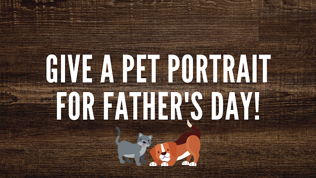 Give a Pet Portrait for Father's Day!