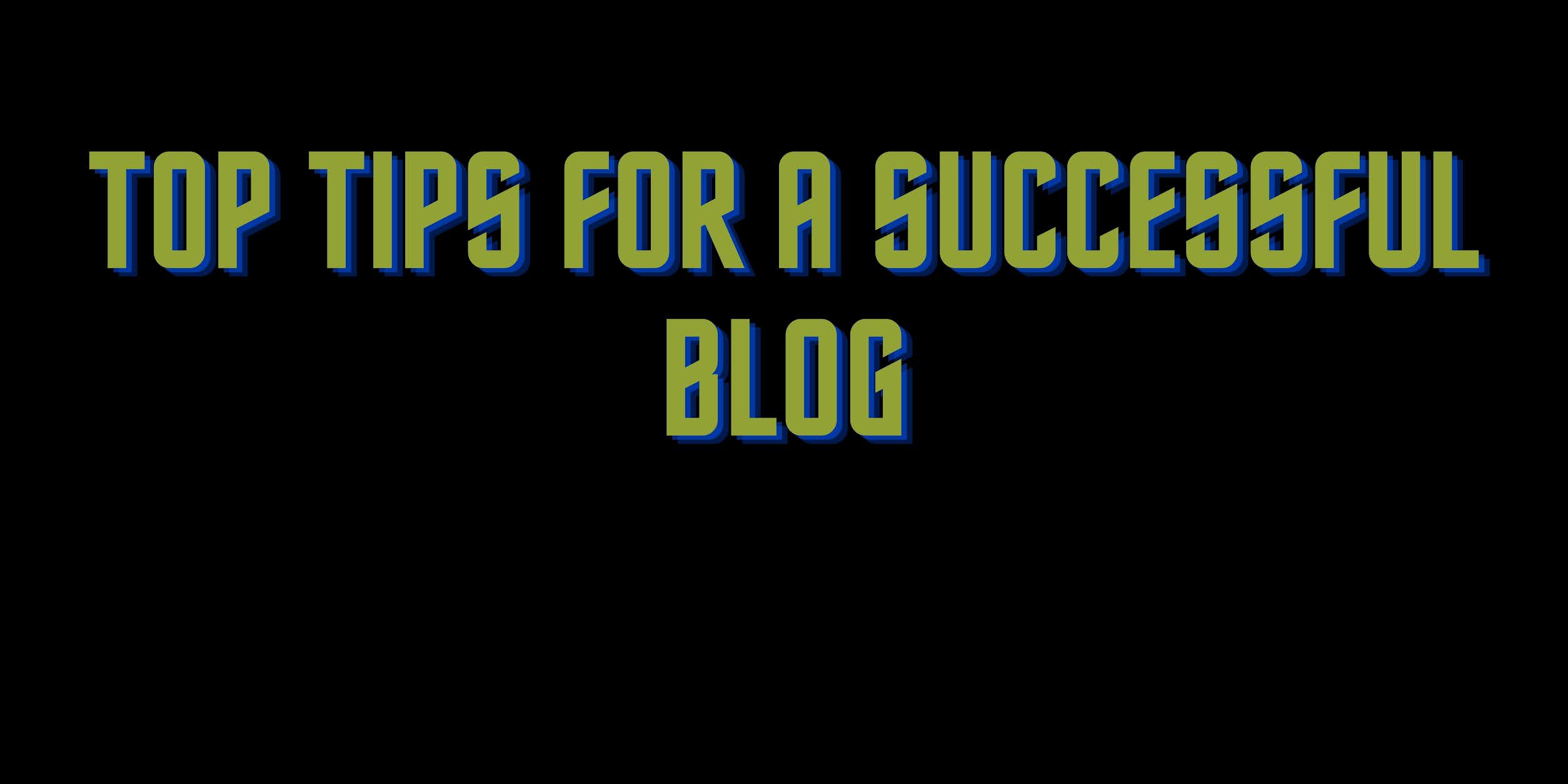 Top Tips For A Successful Blog
