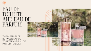 Eau de Toilette and Eau de Parfum