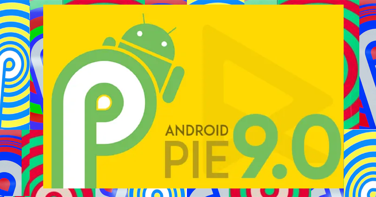 Android PIE 9
