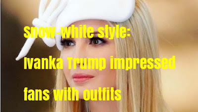 Snow-white style: Ivanka Trump impressed fans with outfits
