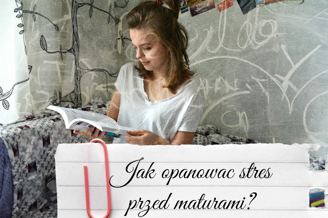 Jak opanować stres przed maturami? 