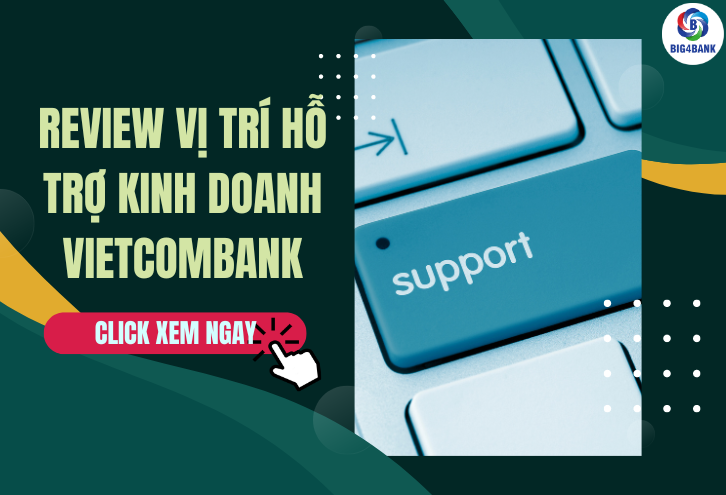 Review Vị Trí Hỗ Trợ Kinh Doanh Vietcombank