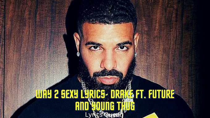Way 2 Sexy Lyrics- Drake ft. Future and Young Thug (Original Song)
