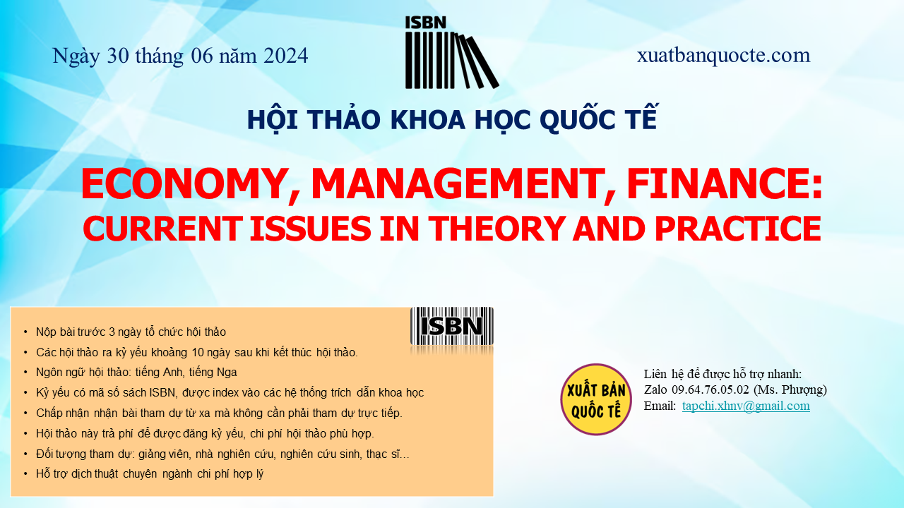 30/06/2024 - Hội thảo khoa học quốc tế về kinh tế ECONOMY, MANAGEMENT, FINANCE: CURRENT ISSUES IN THEORY AND PRACTICE bài báo đầu vào đầu ra nghiên cứu sinh