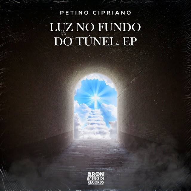 Petino Cipriano – Luz No Fundo Do Túnel EP