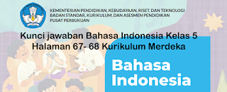 Kunci jawaban Bahasa Indonesia Kelas 5 Halaman 67- 68 Kurikulum Merdeka