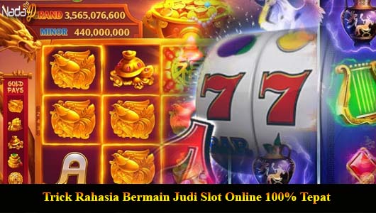 Trick Rahasia Bermain Judi Slot Online 100% Tepat